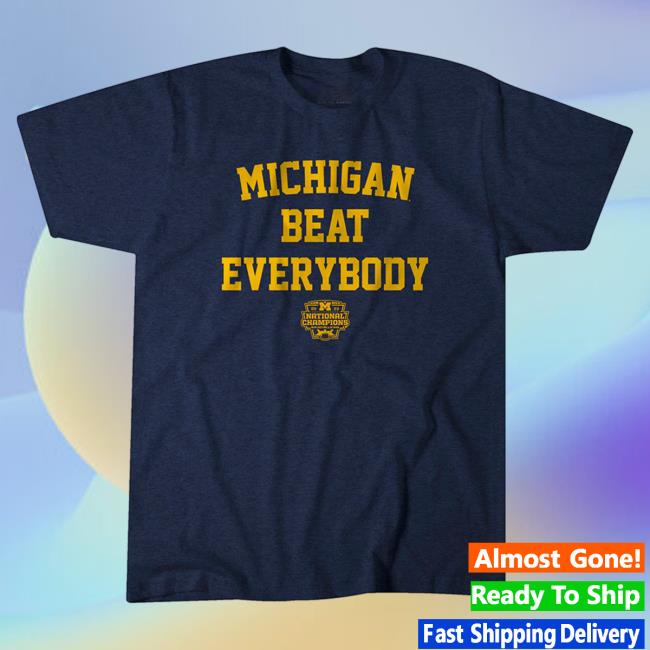 Breaking T Michigan Football: Michigan Beat Everybody National Champs T-Shirts