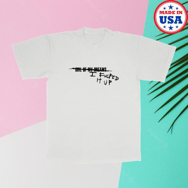 Fletcher Merch I Fucked It Up Tee