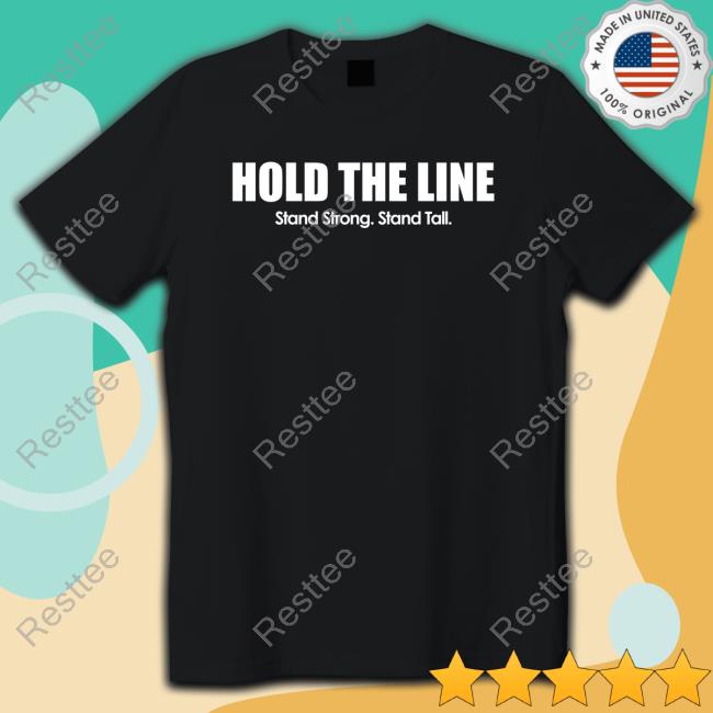 Hold The Line Stand Strong Stand Tall Shirt