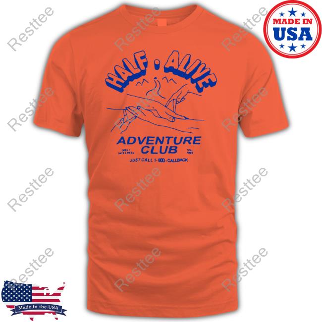 Half Alive Adventure Club T Shirts