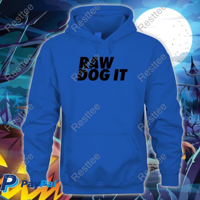 Raw Dog It Shirt Jidion Wearing Raw Dog It Hooded Sweatshirt