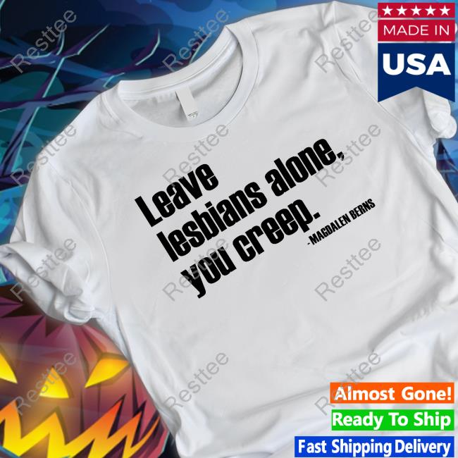 Magdalen Berns Leave Lesbians Alone You Creep Long Sleeved T Shirt