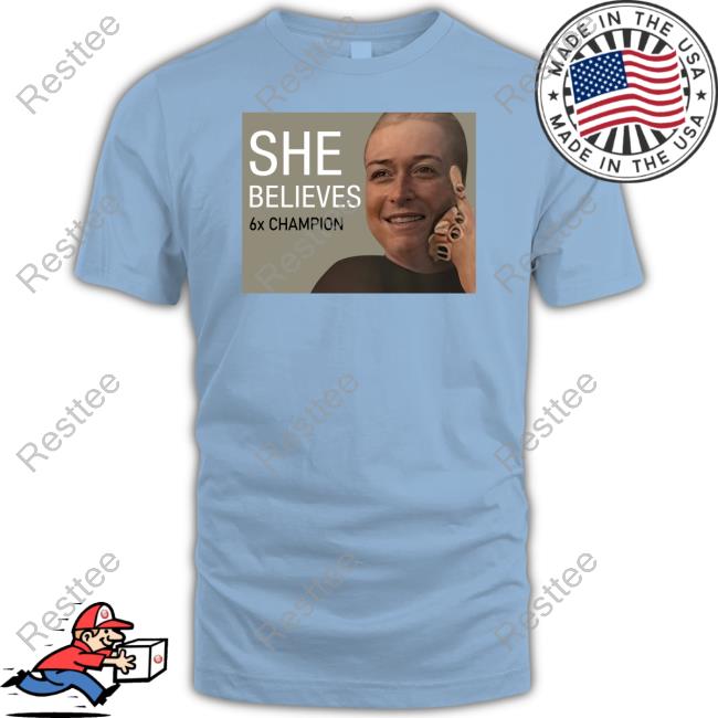 She Believes 6X Champion Shirt
