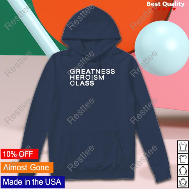 Greatness Heroism Class Tee Shirt Greatness Heroism Class Eat Her Ass T Shirt