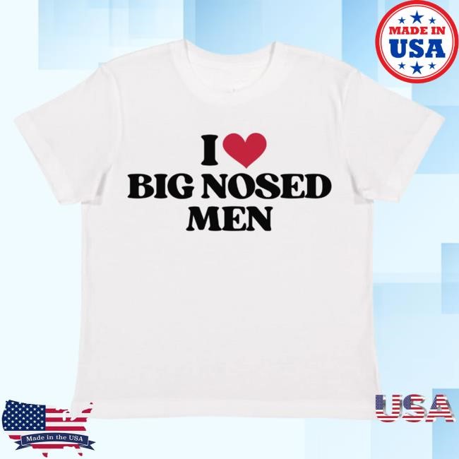 I Love Big Nosed Men Tee