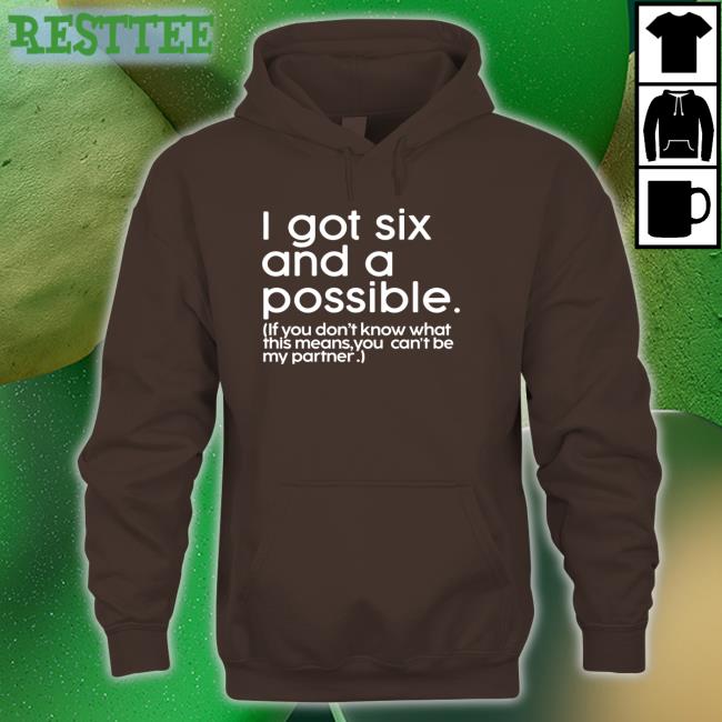 Mess In A Bottle Merch I Got Six And A Possible If You Don't Know What This Means You Can't Be My Partner Tee Dr Jason Johnson I Got Six And A Possible If You Don't Know What This Means You Can't Be My Partner Shirt Mess In A Bottle Merch Dr Jason Johnson