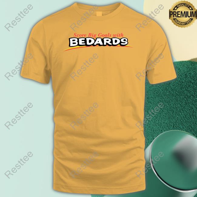 Score Big Goals With Bedards Tee Shirt Obvious Shirts Merch Score Big Goals With Bedards Hoodie