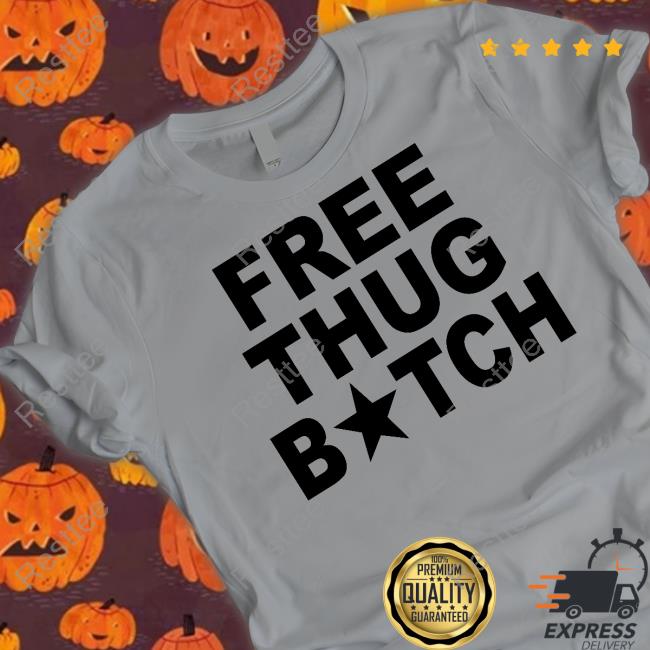 Free Thug Bitch Shirt Free Thug Bitch Hoodie Nat Nat Lilnatnat