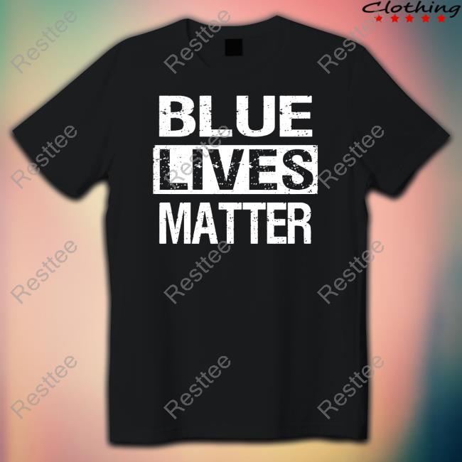 Blue Lives Matter Shirt Blue Lives Matter Shirt