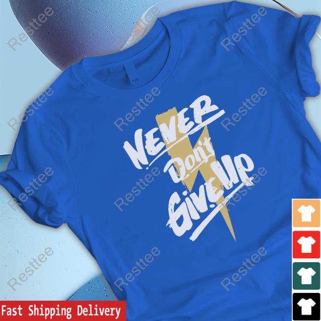 Never Don't Give Up Shirts