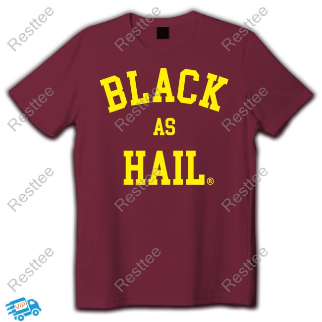 Black As Hail Shirt Black As Hail Tee