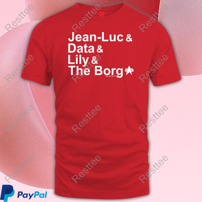 Jean Luc Data Lily The Borg T-Shirts