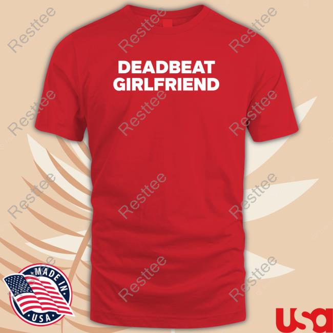 Deadbeat Girlfriend Shirt