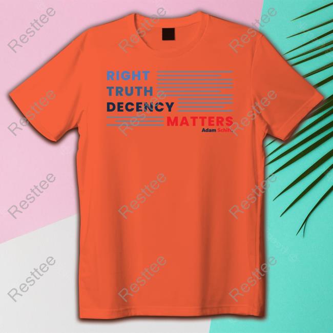 Right Truth Decency Matters T Shirt Official Adam Schiff Merch Right Truth Decency Matters T-Shirt