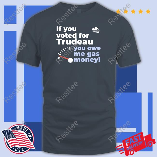 Canada Proud Merch If You Voted For Trudeau You Owe Me Gas Money Hoodie Canadaproudstore