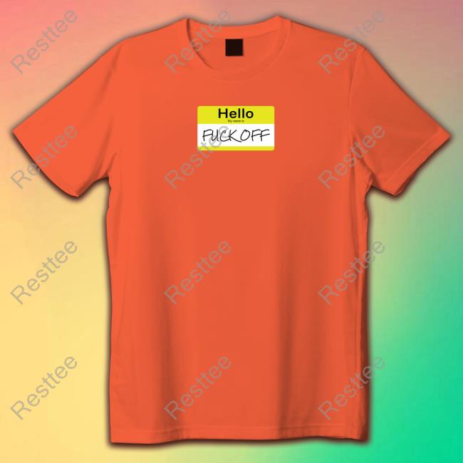 Wicked Naughty Merch Official Hello My Name Is Fuck Off Tee Shirt