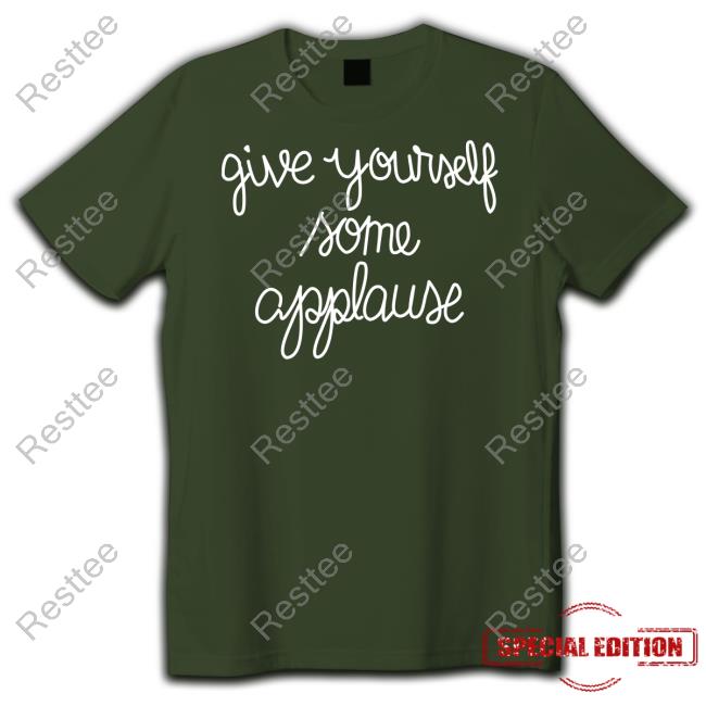 Official Give Yourself Some Applause Shirts Give Yourself Some Applause Tee Shirt