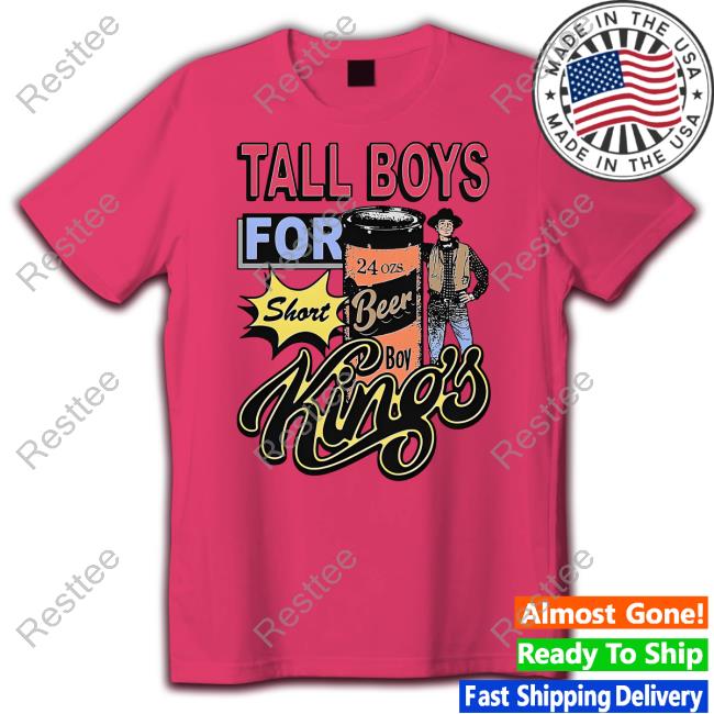 Tall Boys For Short Kings T Shirt