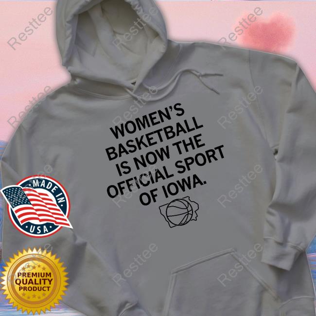 Raygun Merch Women's Basketball Is Now The Official Sport Of Iowa Tee Shirt