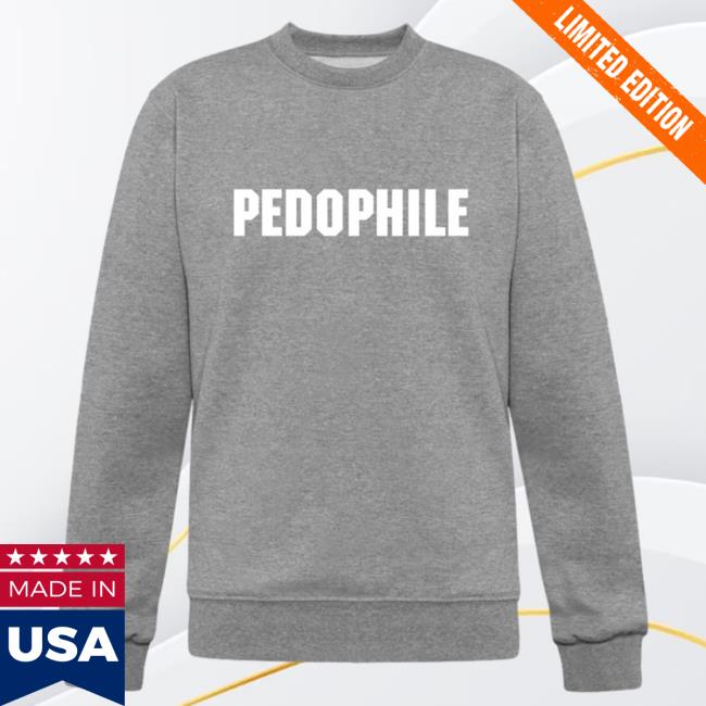 Pedophile Also, A Rapist Pullover Sweatshirt