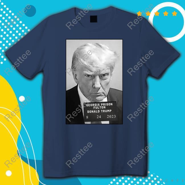 Shitheadsteve Georgia Prison Fulton Donald Trump 8 24 2023 County Mugshot T Shirts Georgia Prison Fulton Donald Trump 8 24 2023 T Shirt