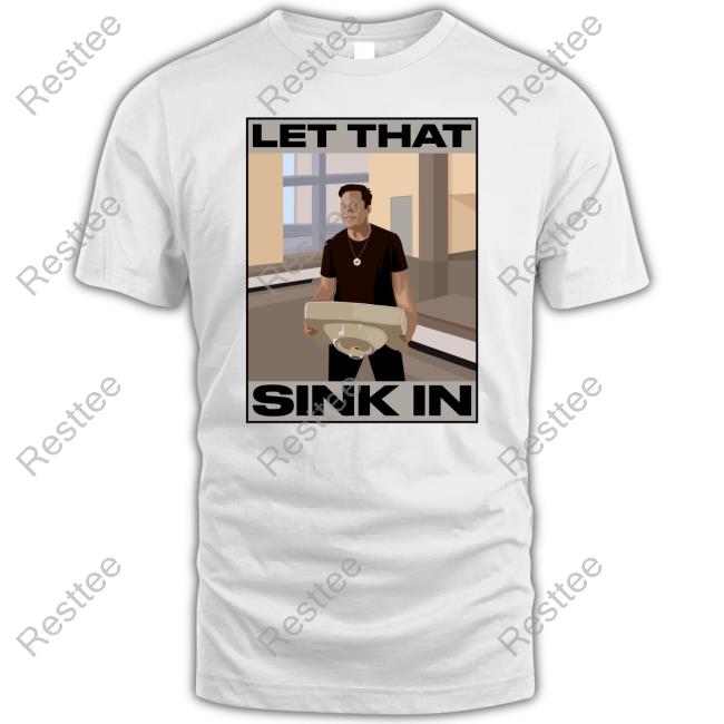 Elon Musk Let That Sink In tshirt