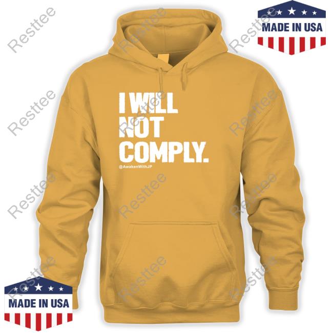 Awakenwithjp Merch I Will Not Comply Crewneck Sweatshirt Official Awakenwithjp Merch I Will Not Comply T Shirt