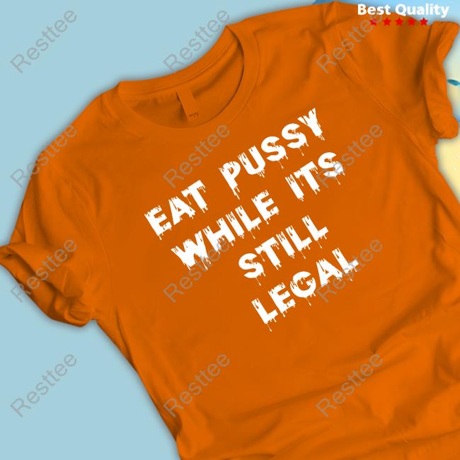 Shirts That Go Hard Eat Pussy While Is Still Legal Sweatshirt Shirtsthtgohard Official Eat Pussy While Is Still Legal Hoodie