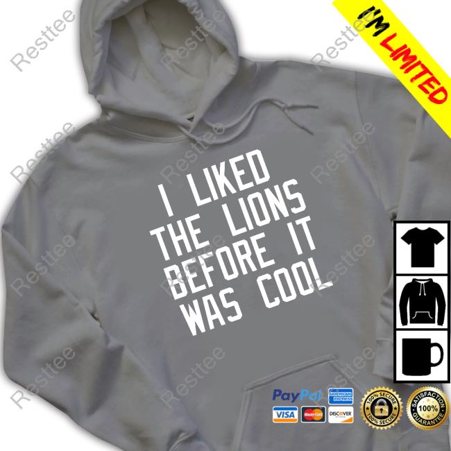 Slim Shady’s I Liked The Lions Before It Was Cool Sweatshirt Made In Detroit Merch I Liked The Lions Before It Was Cool T Shirt