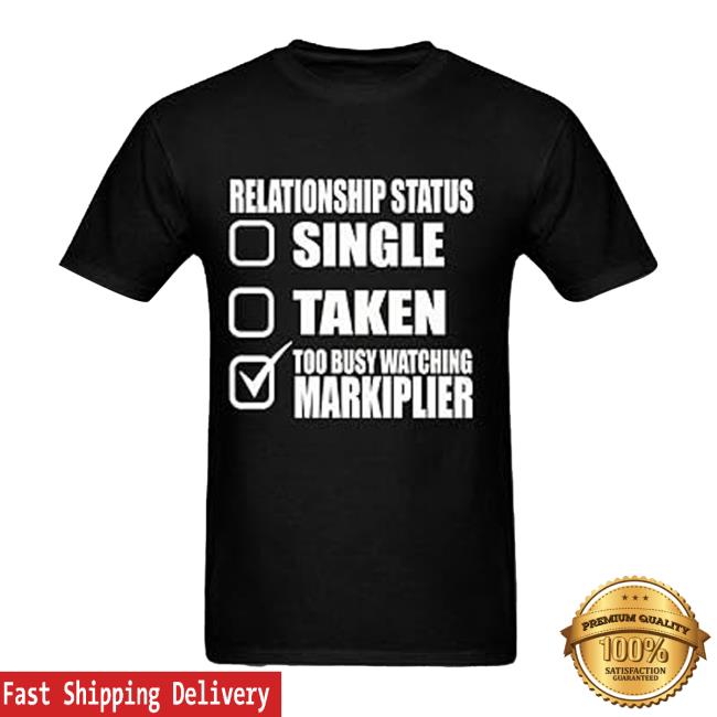 Relationship Status Single Taken Too Busy Watching Markiplier T-Shirts