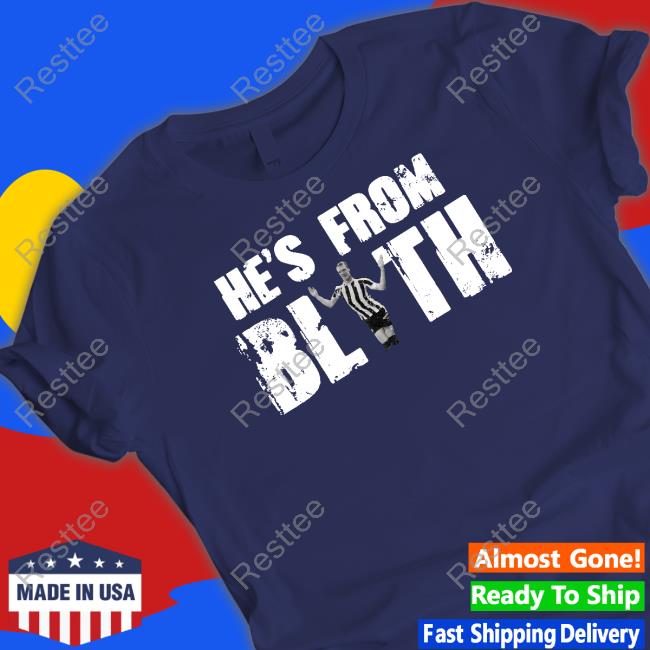 Toon Army Store He's From Blyth Hoodie Toon Army Store He's From Blyth Shirt