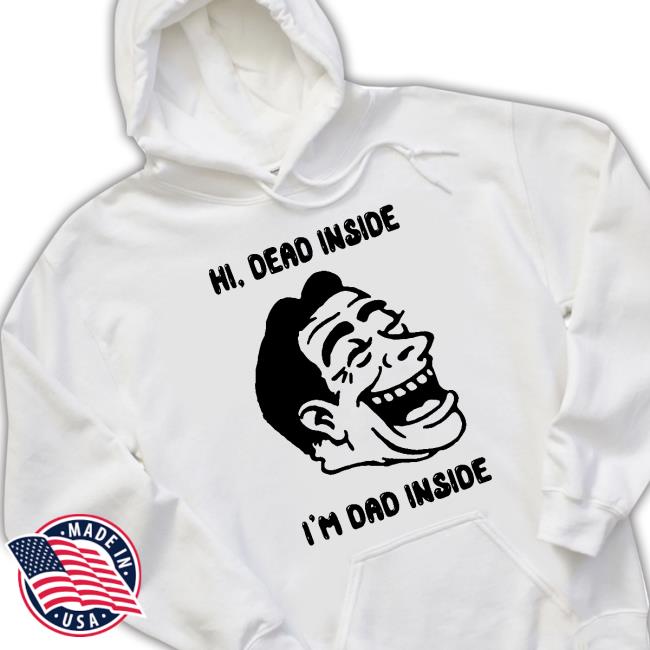 Hi, Dead Inside I'm Dad Inside Shirt Hi, Dead Inside I'm Dad Inside Tee