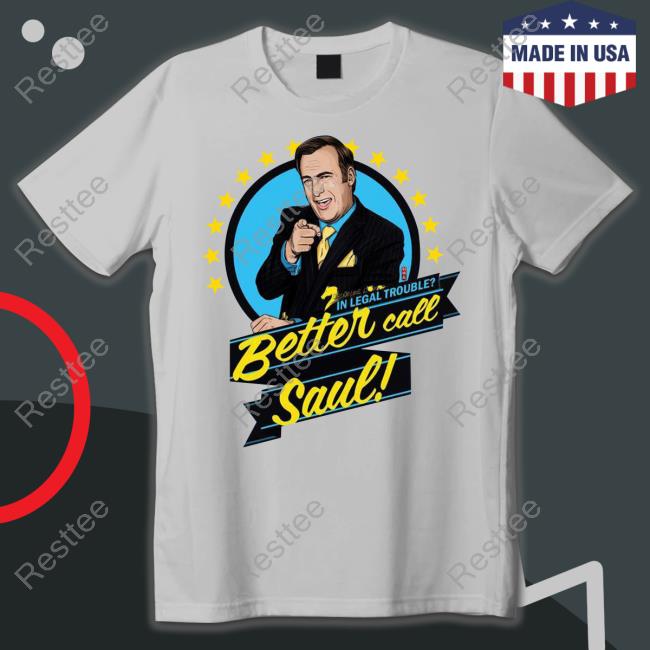 Better Call Saul In Legal Trouble Tee Shirt