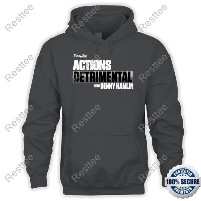 Actions Detrimental Tee Official Actions Detrimental With Denny Hamlin Tee