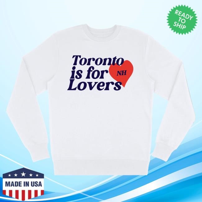 Toronto Is For Lovers Shirt Niall Horan Toronto Is For Lovers New Crewneck Sweatshirt Niall Horan