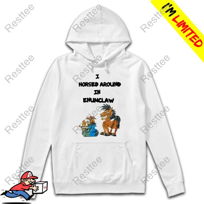 Official I Horse Around In Enumclaw Shirts Jschlattsubmissions