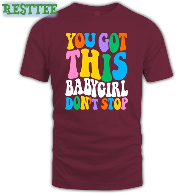 Popular Poison Merch You Got This Babygirl Don't Stop Crewneck Sweatshirt Sam Ace Week