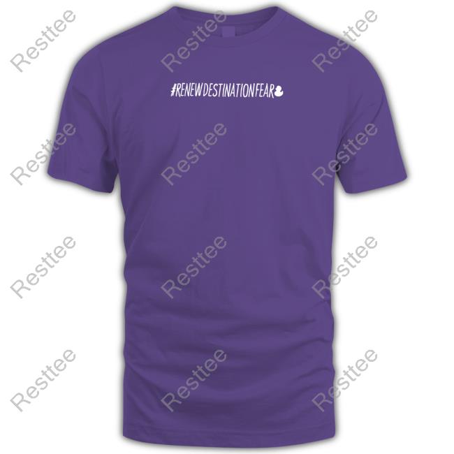 #Renewdestinationfear Shirt Alex Schroeder Fear Gear Shop #Renewdestinationfear Tee Shirt Alex Schroeder