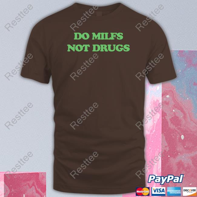 Do Milfs Not Drugs T Shirt Danny Duncan Merch Do Milfs Not Drugs Shirt Dannyduncan69