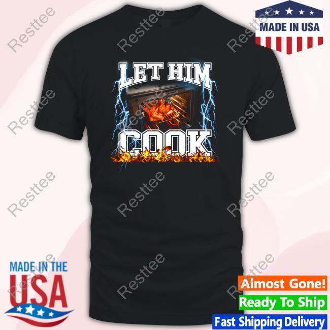 Official Shitheadsteve Merch Let Him Cook T Shirt