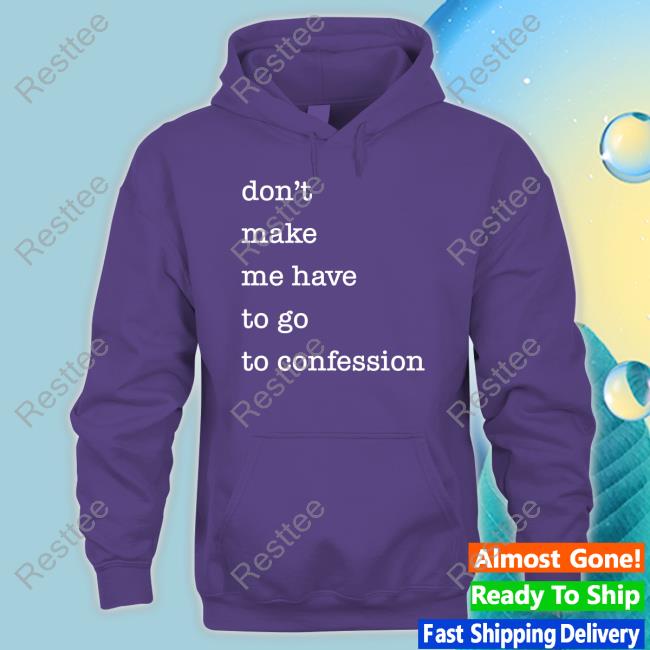 Don't Make Me Have To Go To Confession Mug Official Don't Make Me Have To Go To Confession T Shirts