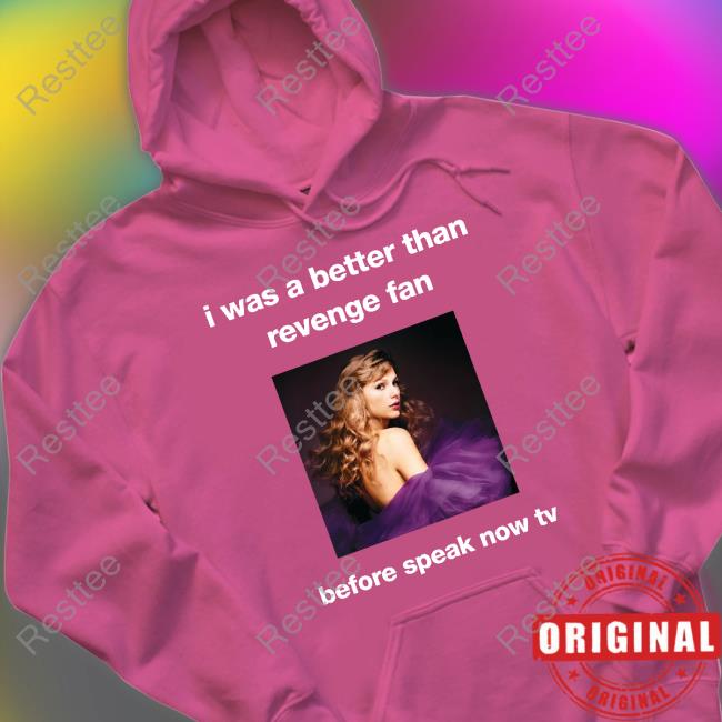 Taylor Swift I Was A Better Than Revenge Fan Before Speak Now Tv Shirts Maroonswiftieee Taylor Swift I Was A Better Than Revenge Fan Before Speak Now Tv T-Shirt