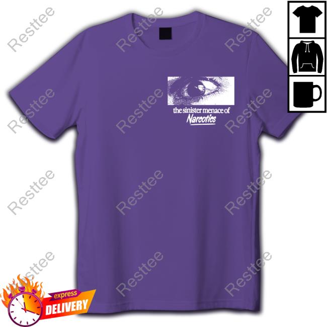 The Sinister Menace Of Narcotics Shirt The Sinister Menace Of Narcotics New T-Shirt