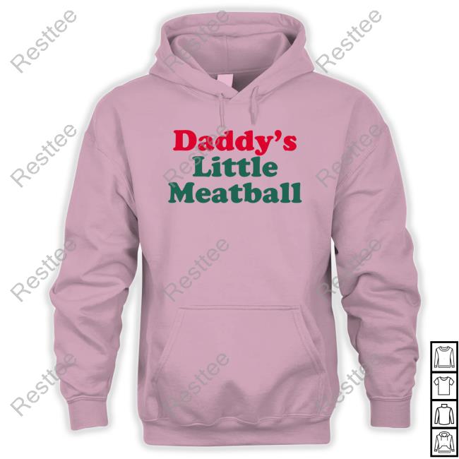 Daddy's Little Meatball Tee Shirt Daddy's Little Meatball Hoodie