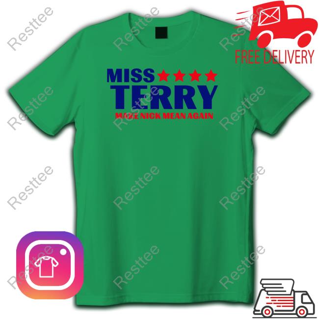 Miss Terry Make Nick Mean Again Tee Shirt Official Sherita Johnson Miss Terry Make Nick Mean Again T-Shirt