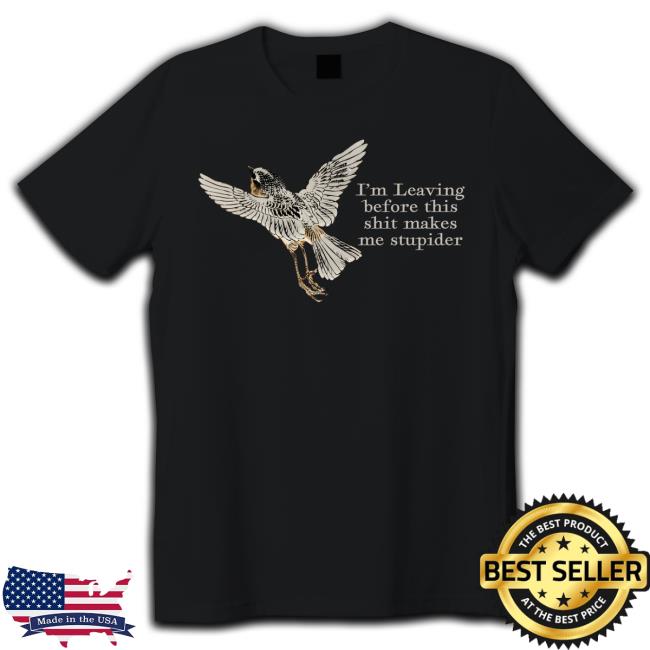 Effinbirds I'm Leaving Before This Shit Makes Me Stupider Crewneck Sweatshirt Effinbirds I'm Leaving Before This Shit Makes Me Stupider Hoodie