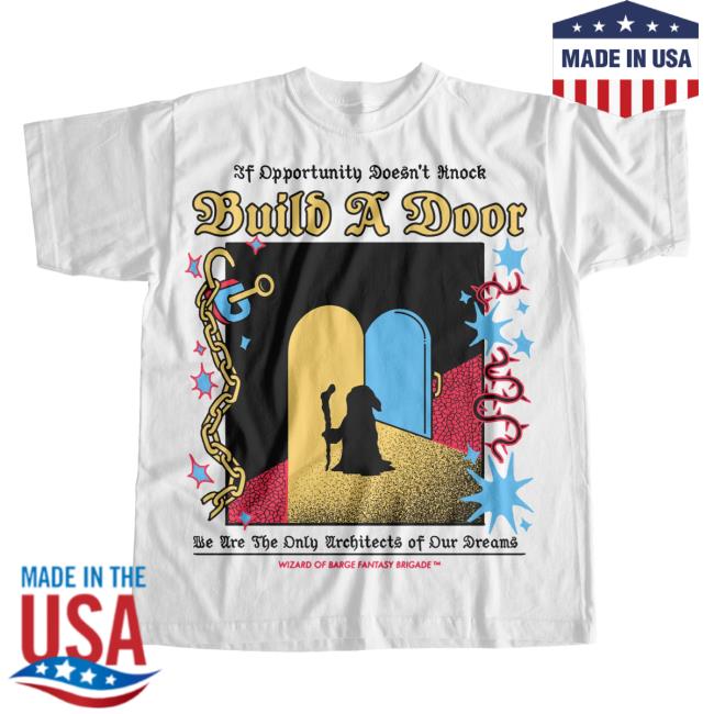 Official Wizard Of Barge We Are The Only Architects Of Our Dreams, Build Your Own Door! Build A Door T Shirt Wizardofbarge