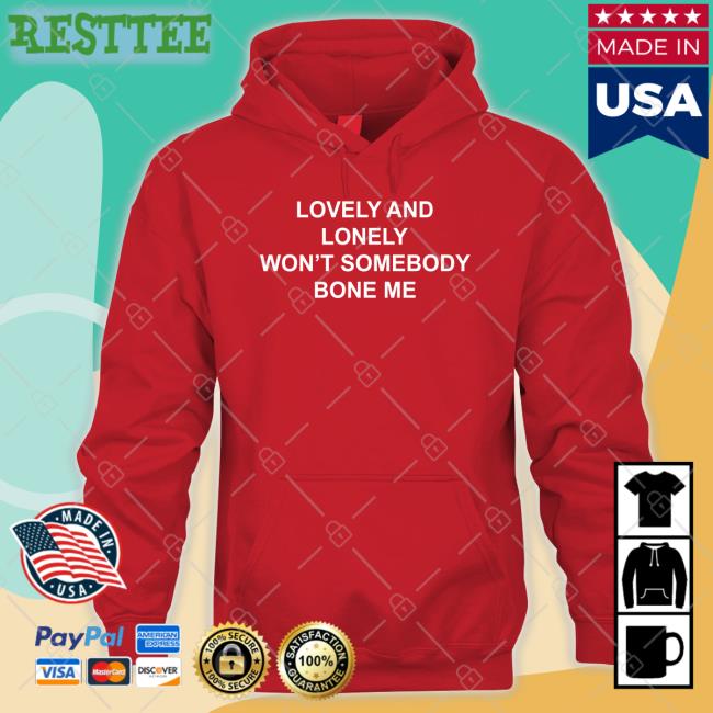 Lovely And Lonely Won't Somebody Bone Me Tee Shirt