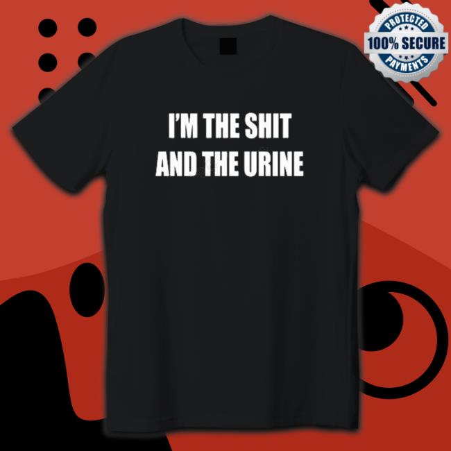 Official Official I’m The Shit And The Urine T-Shirt