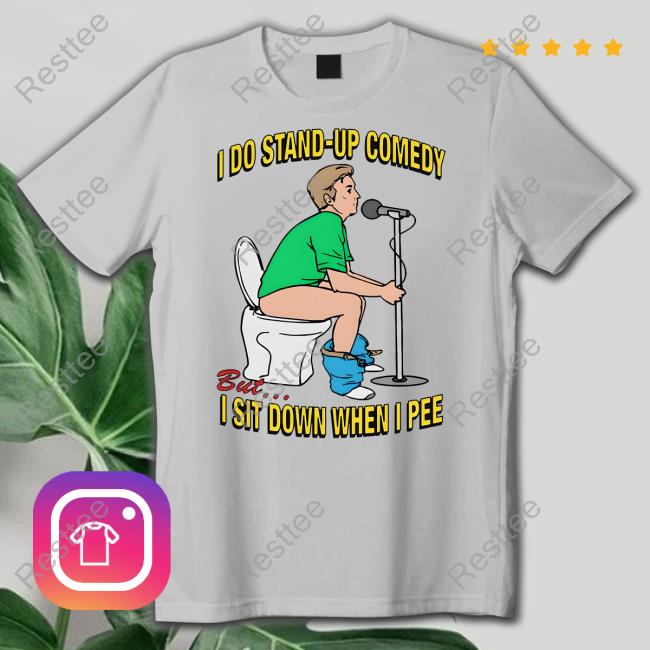 Shirts That Go Hard Merch I Do Stand-Up Comedy But I Sit Down When I Pee Sweater
